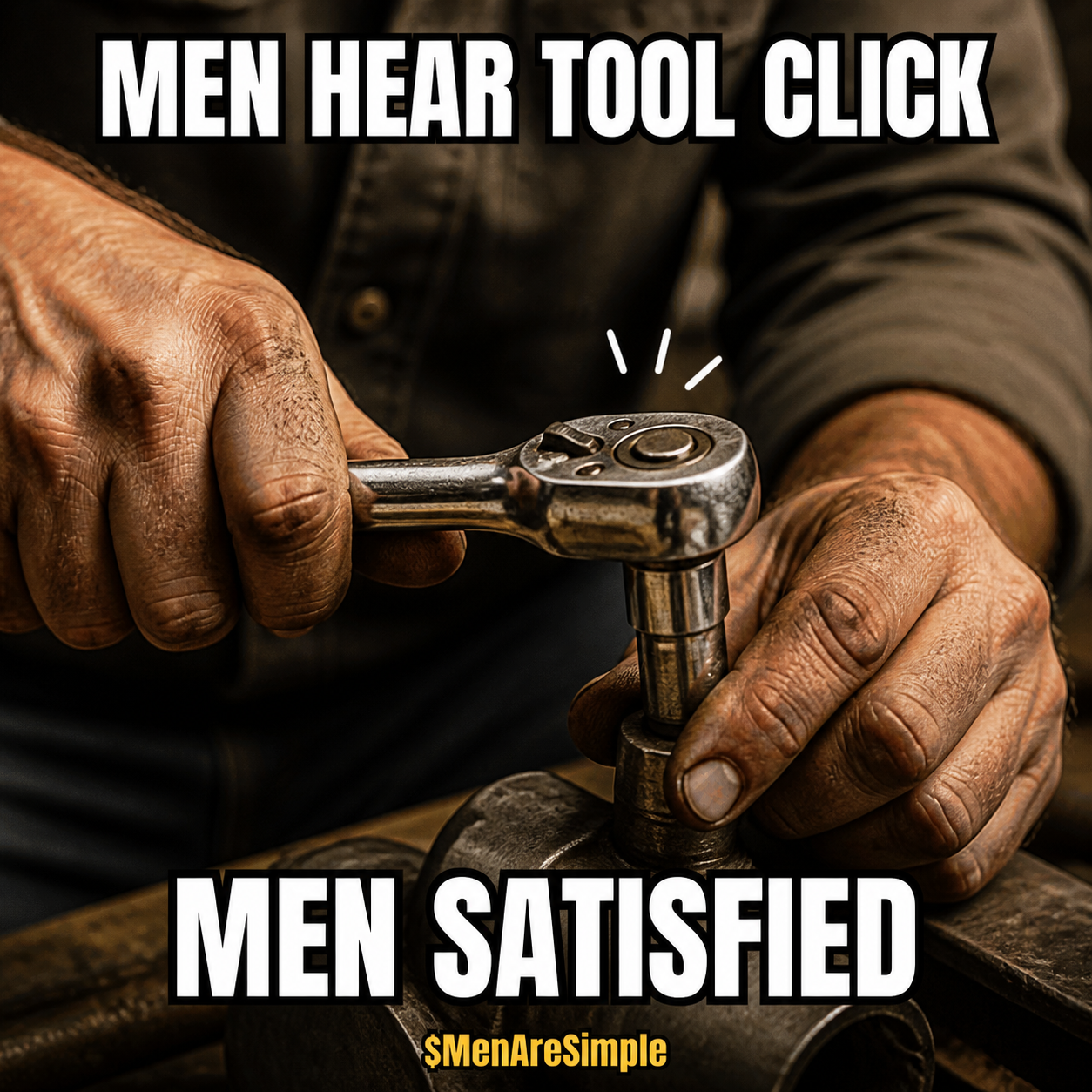 Men hear tool click, men satisfied